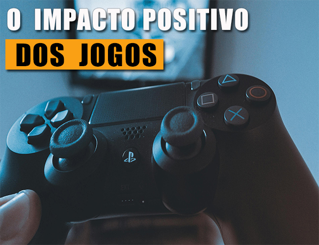 O impacto positivo dos videogames na nossa vida